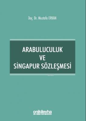 Arabuluculuk ve Singapur Sözleşmesi Mustafa Erkan