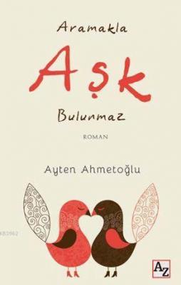 Aramakla Aşk Bulunmaz Ayten Ahmetoğlu
