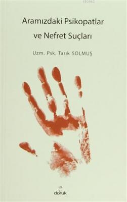 Aramızdaki Psikopatlar ve Nefret Suçları Tarık Solmuş