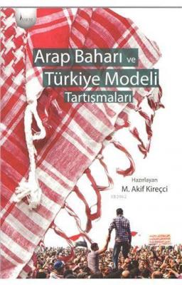 Arap Baharı ve Türkiye Modeli Tartışmaları Kolektif