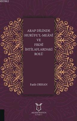 Arap Dilinde Hurufu'l-Meani ve Fıkhi İhtilaflardaki Rolü Fatih Orhan