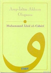 Arap-İslâm Aklının Oluşumu Muhammed Abid El-Cabiri