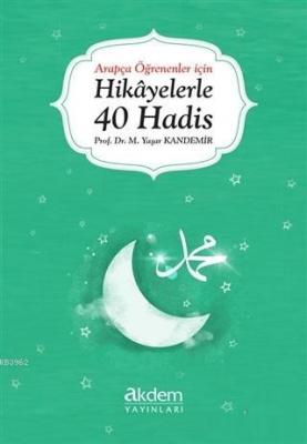 Arapça Öğrenenler İçin Hikayelerle 40 Hadis Mehmet Yaşar Kandemir