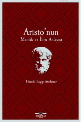 Aristo'nun Mantık ve İlim Anlayışı Hamdi Ragıp Atademir