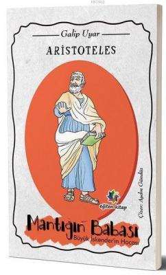Aristoteles Mantığın Babası Büyük İskender'in Hocası