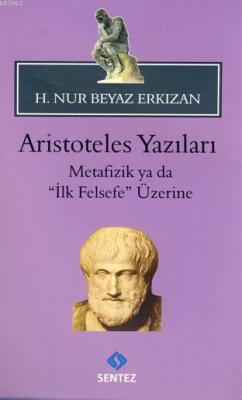 Aristoteles Yazıları -Metafizik ya da "İlk Felsefe" Üzerine