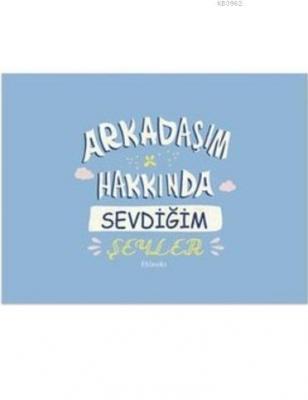 Arkadaşım Hakkında Sevdiğim Şeyler (Ciltli) Kolektif