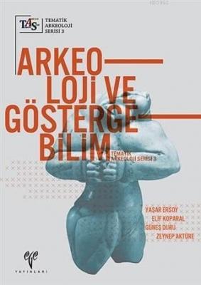 Arkeoloji ve Göstergebilim Zeynep Aktüre Güneş Duru Elif Koparal Yaşar
