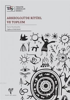 Arkeoloji'de Ritüel ve Toplum Çiğdem Atakuman
