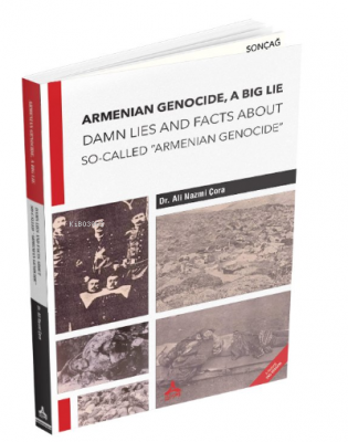 Armenian Genocide, A Big Lie Damn Lies and Facts About So-Called Armenian Genocide