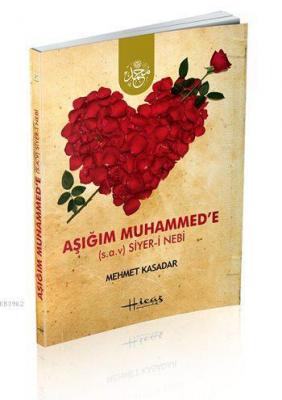 Aşığım Muhammed'e (sav) Siyer-i Nebi