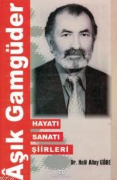 Aşık Gamgüder - Hayatı Sanatı Şiirleri