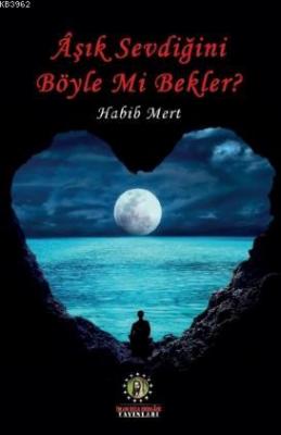 Aşık Sevdiğini Böyle Mi Bekler? Habib Mert