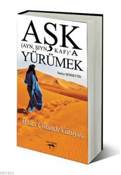 Aşk (Ayn, Şıyn, Kaf)' a Yürümek