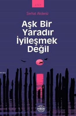 Aşk Bir Yaradır İyileşmek Değil