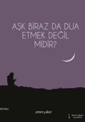 Aşk Biraz da Dua Etmek Değil midir?