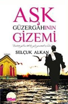 Aşk Güzergahının Gizemi Selçuk Alkan
