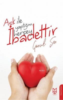 Aşk İle Yaptığım Herşey İbadettir