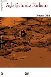 Aşk Şehirde Kirlenir Hasan Ildız