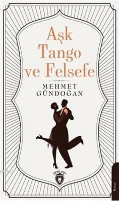 Aşk Tango ve Felsefe Mehmet Gündoğan