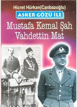 Asker Gözü ile 2 Mustafa Kemal Şah / Vahdettin Mat Hicret Hürkan Camba