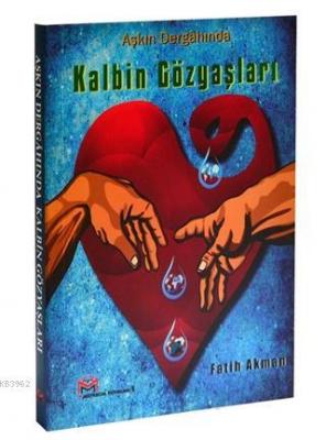 Aşkın Dergahında Kalbin Gözyaşları Fatih Akman