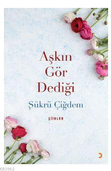 Aşkın Gör Dediği Şükrü Çiğdem