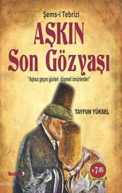 Aşkın Son Gözyaşı - Şems-i Tebrizi
