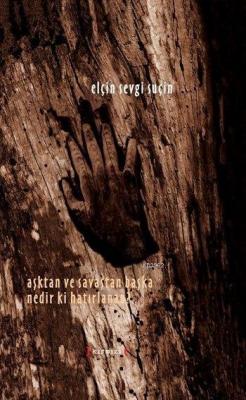 Aşktan ve Savaştan Başka Nedir ki Hatırlanan?