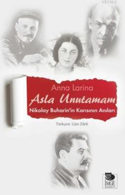 Asla Unutamam - Nikolay Buharin'in Karısının Anıları Anna Larina