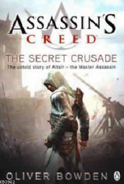 Assassin's Creed: The Secret Crusade Oliver Bowden