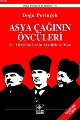 Asya Çağının Öncüleri / 21. Yüzyılda Lenin Atatürk ve Mao