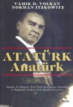 Atatürk Anatürk Norman Itzkowitz Vamık D. Volkan Vamık D. Volkan Norma