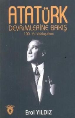 Atatürk Devrimlerine Bakış 100.Yıl Yaklaşırken Erol Yıldız
