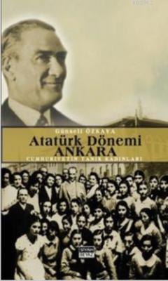 Atatürk Dönemi Ankara Günseli Özkaya