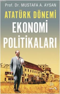 Atatürk Dönemi Ekonomi Politikaları Mustafa A. Aysan