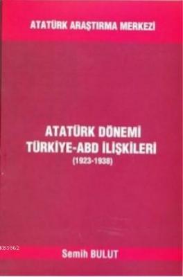 Atatürk Dönemi Türkiye-ABD İlişkileri (1923-1938)