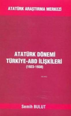 Atatürk Dönemi Türkiye Abd İlişkileri