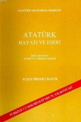 Atatürk Hayatı ve Eseri Yusuf Hikmet Bayur