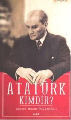 Atatürk Kimdir? Ahmet Bekir Palazoğlu
