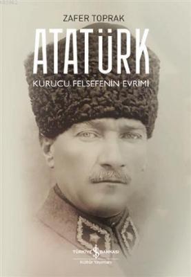 Atatürk Kurucu Felsefenin Evrimi Zafer Toprak