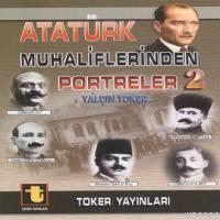 Atatürk Muhaliflerinden Portreler 2 Yalçın Toker