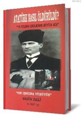 Atatürk Nasıl Öldürüldü? Ogün Deli