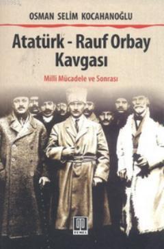 Atatürk - Rauf Orbay Kavgası