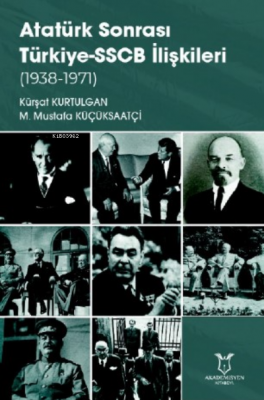 Atatürk Sonrası Türkiye-SSCB İlişkileri (1938-1971) Kürşat Kurtulgan
