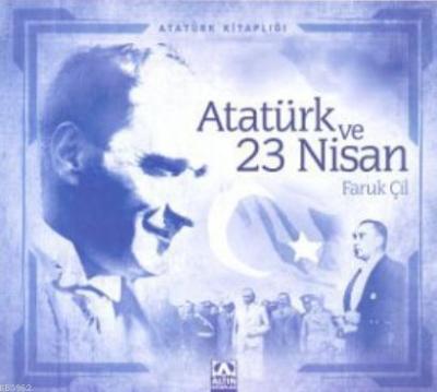 Atatürk ve 23 Nisan Faruk Çil