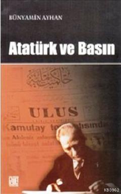 Atatürk ve Basın Bünyamin Ayhan