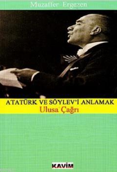 Atatürk Ve Söylev'i Anlamak (Ulusa Çağrı) Muzaffer Ergezen