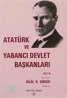 Atatürk ve Yabancı Devlet Başkanları Cilt 3 Kolektif