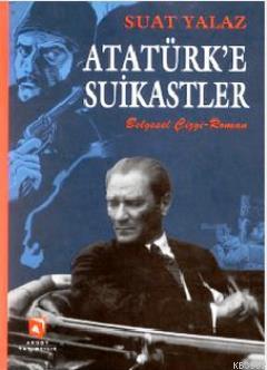 Atatürk'e Suikastler (Belgesel - Çizgi Roman) Suat Yalaz
